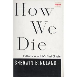 How We Die Reflections on Life's Final Chapter by Sherwin B. Nuland HCDC Book